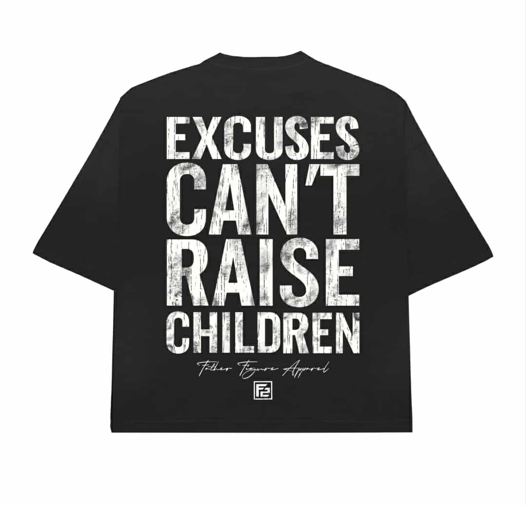 New Straight Outta Excuses; Excuses Can't Raise Children
